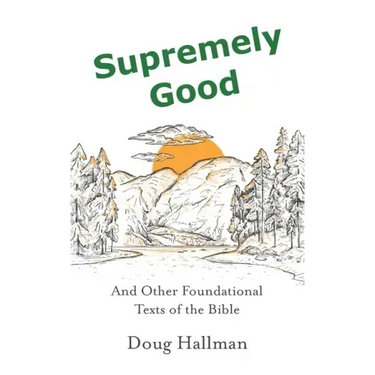 Supremely Good: And Other Foundational Texts of the Bible
