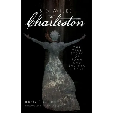 Six Miles to Charleston: The True Story of John and Lavinia Fisher