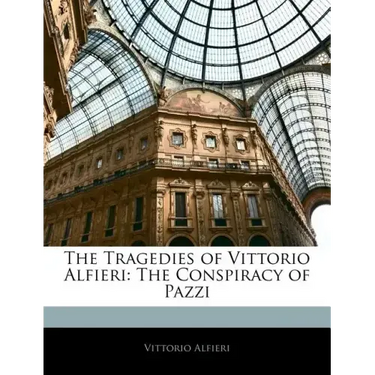 The Tragedies of Vittorio Alfieri: The Conspiracy of Pazzi