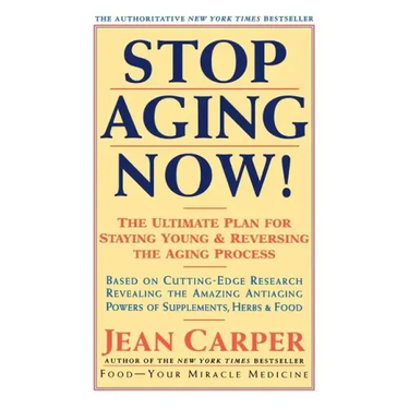 Stop Aging Now!: Ultimate Plan for Staying Young and Reversing the Aging Process, the