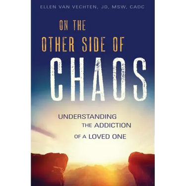 On the Other Side of Chaos: Understanding the Addiction of a Loved One