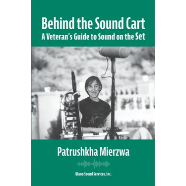 Behind the Sound Cart: A Veteran's Guide to Sound on the Set