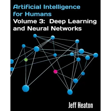 Artificial Intelligence for Humans, Volume 3: Deep Learning and Neural Networks