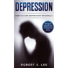 Depression: How to Cure Depression Naturally Without Resorting to Harmful Meds