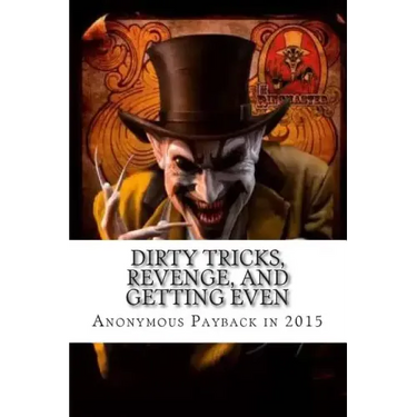 Dirty Tricks, Revenge, and Getting Even: Anonymous Payback Methods for 2015