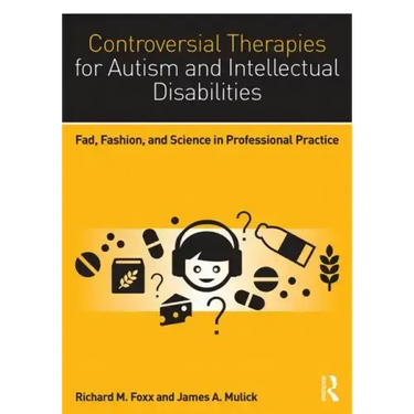 Controversial Therapies for Autism and Intellectual Disabilities: Fad, Fashion, and Science in Professional Practice