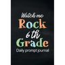 Watch Me Rock 6th Grade Daily Prompt Journal: Writing Diary Guided Positive Thinking, Daily Gratitude Journal, Mindfulness Journal, Fun Libs