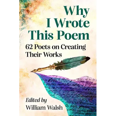 Why I Wrote This Poem: 62 Poets on Creating Their Works