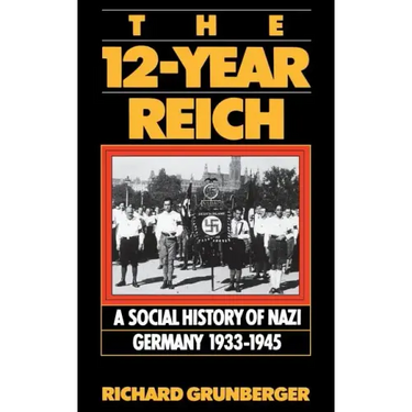 The 12-Year Reich: A Social History of Nazi Germany 1933-1945