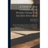 A View of the Covenant of Works From the Sacred Records: Wherein the Parties in That Covenant, Its Parts...our Father Adam's Breaking of It, the Imput