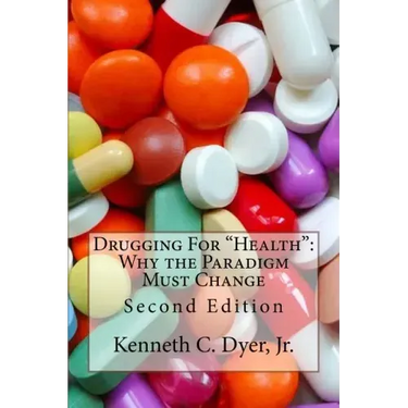 Drugging For "Health": Why The Paradigm Must Change