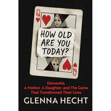 How Old Are You Today?: Dementia, A Mother, A Daughter, and The Game That Transformed Their Lives