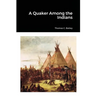 A Quaker Among the Indians
