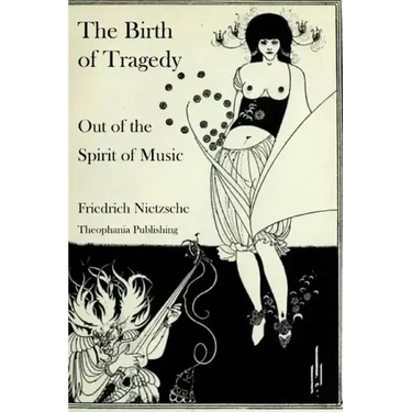 The Birth of Tragedy Out of the Spirit of Music