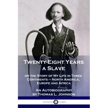 Twenty-Eight Years a Slave: or the Story of My Life in Three Continents - North America, Europe and Africa - An Autobiography