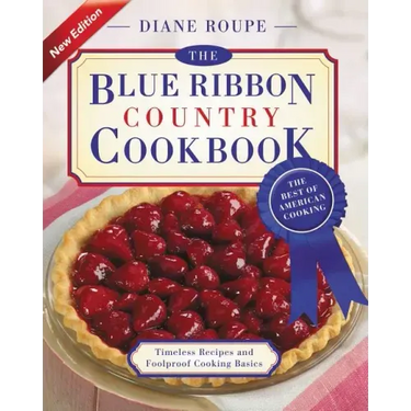 The Blue Ribbon Country Cookbook: Timeless Recipes and Foolproof American Classics (Nearly 1,000 Crowd-Pleasing and Award-Winning Recipes)