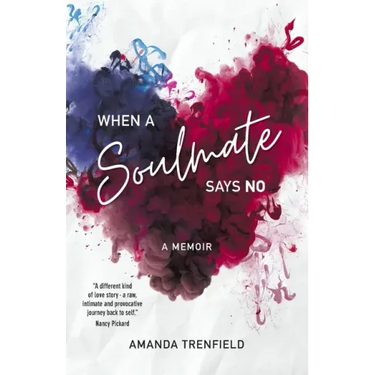When A Soulmate Says No: A Memoir