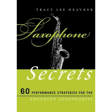Saxophone Secrets: 60 Performance Strategies for the Advanced Saxophonist
