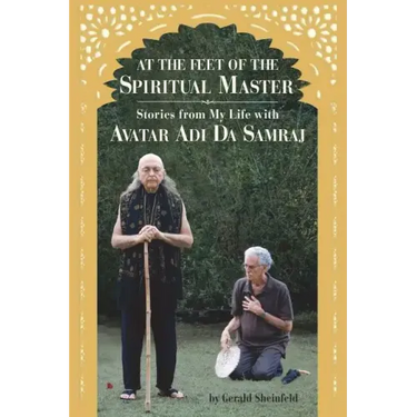 At the feet of the Spiritual Master: Stories from my life with Avatar Adi Da Samraj