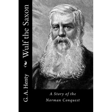 Wulf the Saxon: A Story of the Norman Conquest