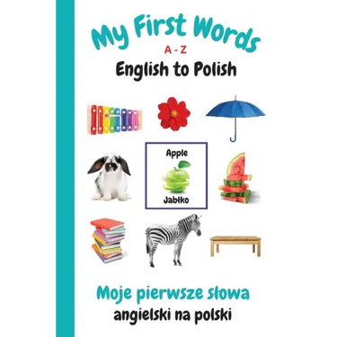 My First Words A - Z English to Polish: Bilingual Learning Made Fun and Easy with Words and Pictures