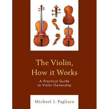 The Violin, How it Works: A Practical Guide to Violin Ownership