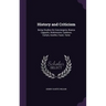 History and Criticism: Being Studies On Conciergerie, Bianca Cappello, Wallenstein, Calderon, Carlyle, Goethe, Faust, Taine