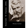 Chartism (1840). By: Thomas Carlyle: Thomas Carlyle (4 December 1795 - 5 February 1881) was a Scottish philosopher, satirical writer, essay