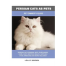 Persian Cats as Pets: Pet Owner's Guide