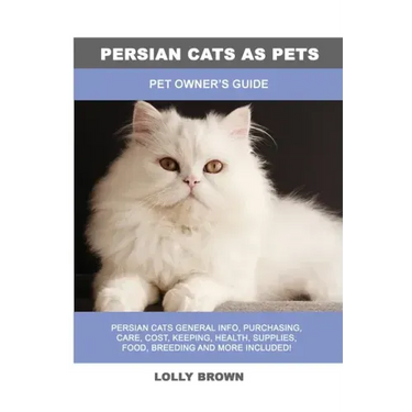 Persian Cats as Pets: Pet Owner's Guide