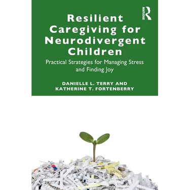 Resilient Caregiving for Neurodivergent Children: Practical Strategies for Managing Stress and Finding Joy