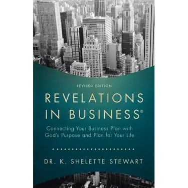 Revelations in Business: Connecting Your Business Plan with God'S Purpose and Plan for Your Life