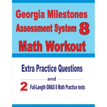 Georgia Milestones Assessment System 8 Math Workout: Extra Practice Questions and Two Full-Length Practice GMAS Math Tests
