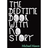 The Bedtime Book with No Story: The Only Bedtime Book in the World with No Story