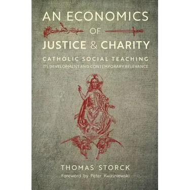 An Economics of Justice and Charity: Catholic Social Teaching, Its Development and Contemporary Relevance