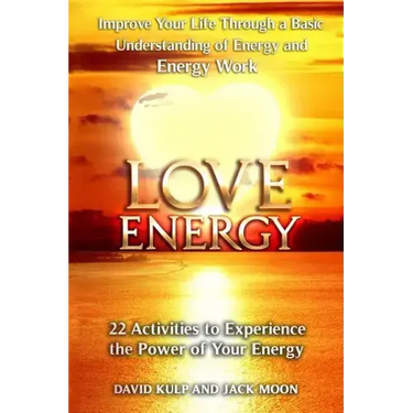 Love Energy: Improve Your Life Through a Basic Understanding of Energy and Energy Work