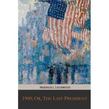 1900; Or, The Last President