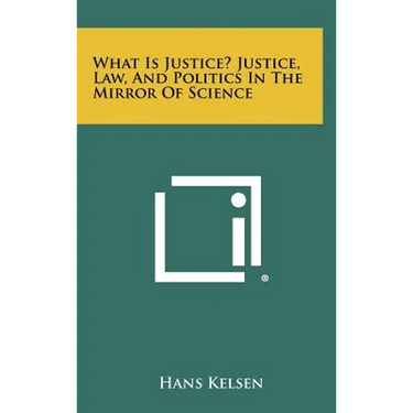 What Is Justice? Justice, Law, and Politics in the Mirror of Science