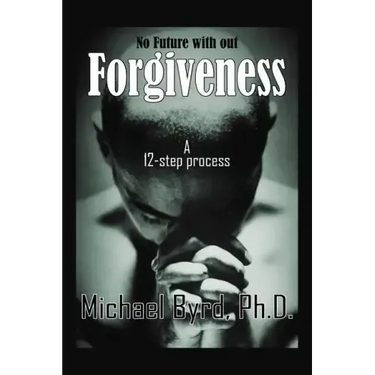 No Future with out Forgiveness: A 12-step process