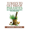 33 Ways To Get Rid of Parasites: How To Cleanse Parasites For People and Pets With All Natural Methods