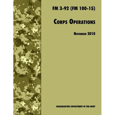 Corps Operations: The Official U.S. Army Field Manual FM 3-92 (FM 100-15), 26th November 2010 revision