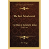 The Last Attachment: The Story of Byron and Teresa Guiccioli