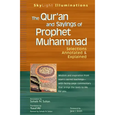 The Qur'an and Sayings of Prophet Muhammad: Selections Annotated & Explained