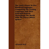 The Lord's Prayer In Five Hundred Languages - Comprising The Leading Languages And Their Principal Dialects Throughout The World With The Places Where