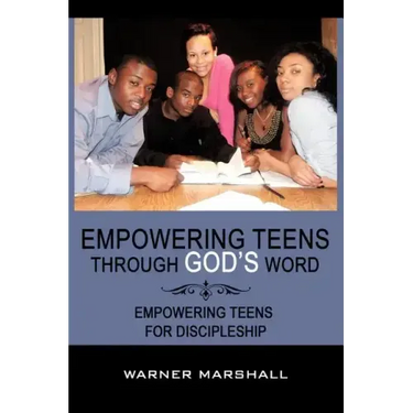 Empowering Teens Through God's Word!: Empowering Teens For Discipleship