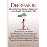 Depression: How To Stop Feeling Depressed and Start Winning At Life: (Learn How To: Declutter Your Mind, Stop Worrying, Relieve An