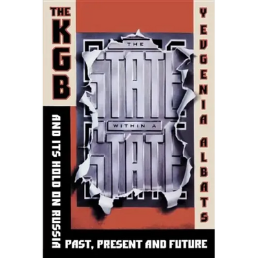 The State Within a State: The KGB and Its Hold on Russia--Past, Present, and Future