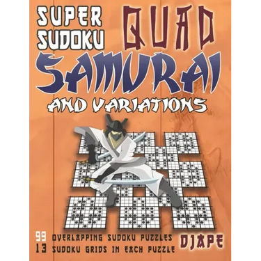 Super Sudoku Quad Samurai and variations: 99 Overlapping Sudoku Puzzles, 13 Sudoku Grids in Each Puzzle