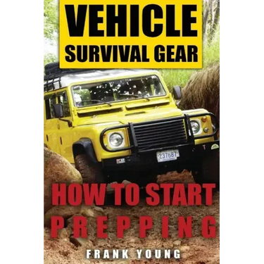 Vehicle Survival Gear: How to Start Prepping: (Prepping, Prepper's Guide)