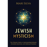 Jewish Mysticism: The Ultimate Guide to Understanding Kabbalah, Merkabah Mysticism, and Ashkenazi Hasidism